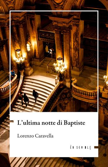 L'ultima notte di Baptiste - Lorenzo Caravella - Libro Ensemble 2026, Échos | libraccio.click