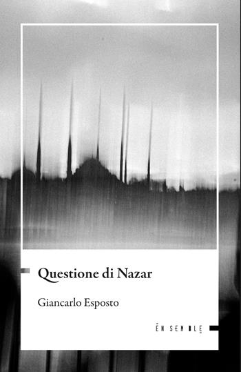 Questione di Nazar - Giancarlo Esposto - Libro Ensemble 2026, Échos | libraccio.click