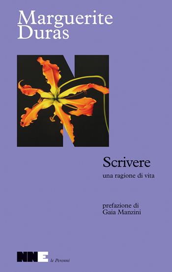 Scrivere, una ragione di vita - Marguerite Duras - Libro NN Editore 2025, Le perenni | libraccio.click