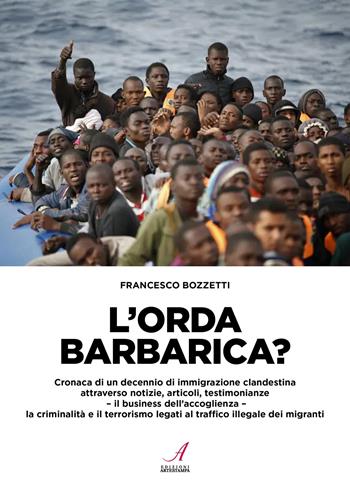 L'orda barbarica? Cronaca di un decennio di immigrazione clandestina - Francesco Bozzetti - Libro Edizioni Artestampa 2024 | libraccio.click