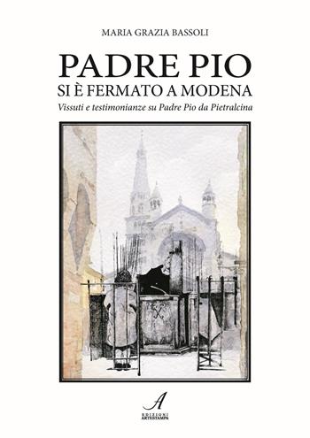 Padre Pio si è fermato a Modena. Vissuti e testimonianze su Padre Pio da Pietralcina - Maria Grazia Bassoli - Libro Edizioni Artestampa 2025 | libraccio.click