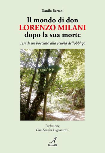 Il mondo di don Lorenzo Milani dopo la sua morte. Tesi di un bocciato alla scuola dell'obbligo - Danilo Bertani - Libro Edizioni Artestampa 2026 | libraccio.click