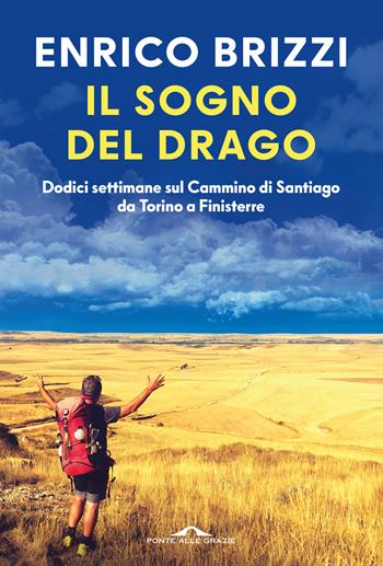 Il sogno del drago. Dodici settimane sul Cammino di Santiago da Torino a Finisterre - Enrico Brizzi - Libro Ponte alle Grazie 2026, Fuori collana | libraccio.click