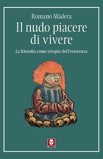 Il nudo piacere di vivere. La filosofia come terapia dell'esistenza - Romano Màdera - Libro Lindau 2025, I pellicani | libraccio.click
