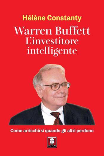 Warren Buffett. L'investitore intelligente. Come arricchirsi quando gli altri perdono - Hélène Constanty - Libro Lindau 2025, I Draghi | libraccio.click