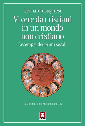 Vivere da cristiani in un mondo non cristiano. L'esempio dei primi secoli - Leonardo Lugaresi - Libro Lindau 2025, I pellicani | libraccio.click