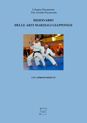 Dizionario delle arti marziali giapponesi. Con approfondimenti - Calogero Passamonte, Elia Aristide Passamonte - Libro EBS Print 2024 | libraccio.click