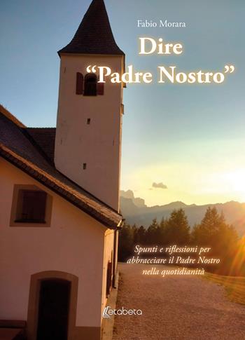 Dire «Padre Nostro». Spunti e riflessioni per abbracciare il Padre Nostro nella quotidianità - Fabio Morara - Libro EBS Print 2024 | libraccio.click