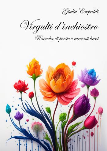 Virgulti d'inchiostro. Raccolta di poesie e racconti brevi - Giulia Crepaldi - Libro EBS Print 2024 | libraccio.click