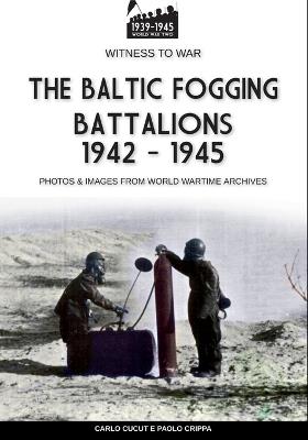 The Baltic Fogging battalions 1942-1945 - Paolo Crippa - Libro Soldiershop 2023 | libraccio.click