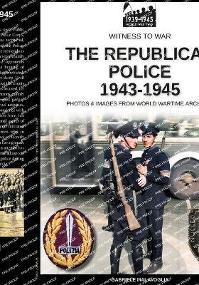 The republican police 1943-1945 - Gabriele Malavoglia - Libro Soldiershop 2024 | libraccio.click