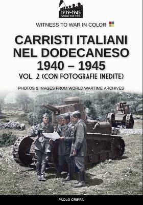 Carristi italiani nel Dodecaneso 1940-1945. Vol. 2 - Paolo Crippa - Libro Soldiershop 2025 | libraccio.click