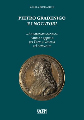 Pietro Gradenigo e i Notatori veneziani. «Annotazioni curiose» notizie e appunti per l'arte a Venezia nel Settecento - Chiara Bombardini - Libro SAGEP 2023, Sagep arte | libraccio.click