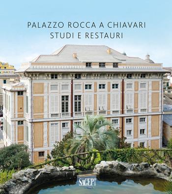 Palazzo Rocca a Chiavari. Studi e restauri  - Libro SAGEP 2023, Architettura in Liguria | libraccio.click