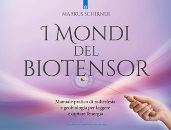I mondi del biotensor. Manuale pratico di radiestesia e geobiologia per leggere e captare l'energia - Markus Schirner - Libro Edizioni Il Punto d'Incontro 2025, Salute e benessere | libraccio.click