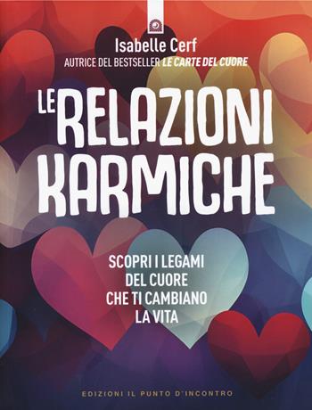 Le relazioni karmiche. Scopri i legami del cuore che ti cambiano la vita - Isabelle Cerf - Libro Edizioni Il Punto d'Incontro 2025, Nuove frontiere del pensiero | libraccio.click