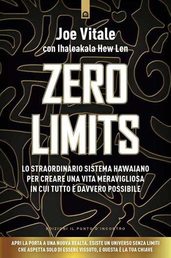 Zero limits. Lo straordinario sistema hawaiano per gioire di una vita meravigliosa in cui tutto è davvero possibile. Nuova ediz. - Joe Vitale, Ihaleakala Hew Len - Libro Edizioni Il Punto d'Incontro 2026, NFP. Le chiavi del successo | libraccio.click