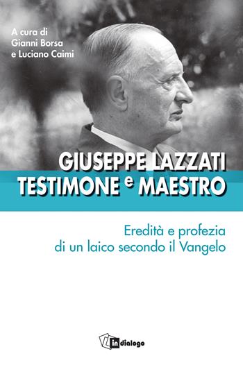 Giuseppe Lazzati. Testimone e maestro. Eredità e profezia di un laico secondo il Vangelo  - Libro In Dialogo 2026, Testimoni del nostro tempo | libraccio.click