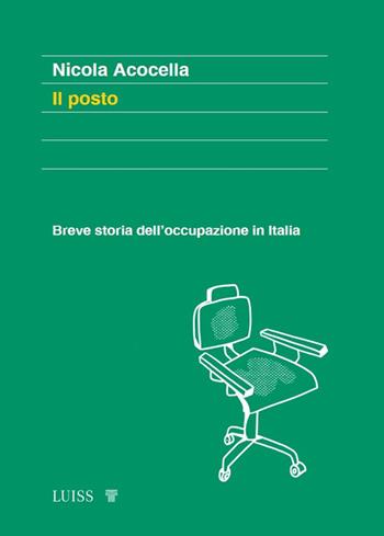 Il posto. Breve storia dell'occupazione in Italia - Nicola Acocella - Libro Luiss University Press 2025, Forward | libraccio.click