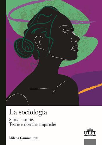La sociologia. Storia e storie. Teorie e ricerca empirica - Milena Gammaitoni - Libro UTET Università 2025, Sociologica | libraccio.click