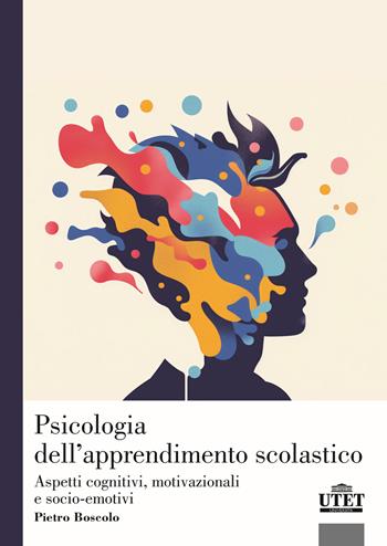 Psicologia dell'apprendimento scolastico. Aspetti cognitivi, motivazionali e socio-emotivi - Pietro Boscolo - Libro UTET Università 2026 | libraccio.click