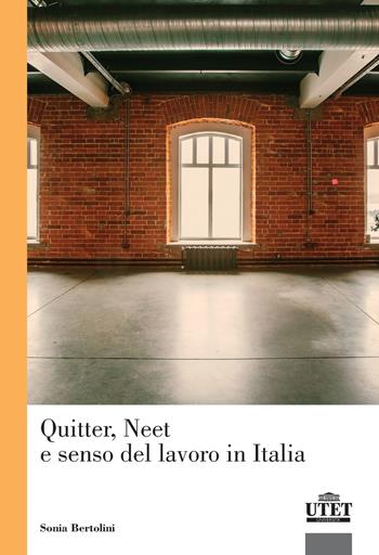 Quitter, Neet e senso del lavoro in Italia - Sonia Bertolini - Libro UTET Università 2026, Sociologica | libraccio.click