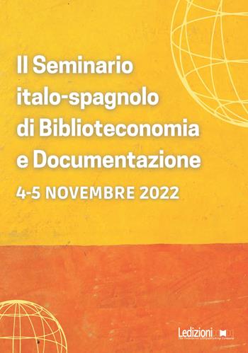 Il seminario italo-spagnolo di Biblioteconomia e Documentazione (Roma, 4-5 novembre 2022)  - Libro Ledizioni 2024, Biblioteche ed archivi | libraccio.click