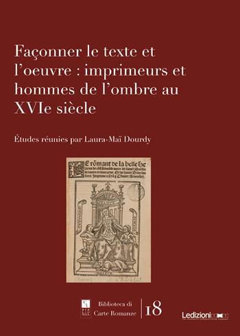 Façonner le texte et l'oeuvre: imprimeurs et hommes de l'ombre au XVIe siècle - Laura-Maï Dourdy - Libro Ledizioni 2024, Biblioteca di carte romanze | libraccio.click