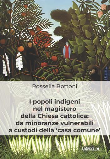 I popoli indigeni nel magistero della Chiesa cattolica: da minoranze vulnerabili a custodi della «casa comune» - Rossella Bottoni - Libro Ledizioni 2024, Diritto e realtà | libraccio.click