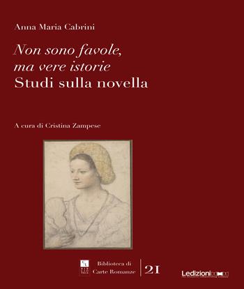 Non sono favole, ma vere istorie. Studi sulla novella - Anna Maria Cabrini - Libro Ledizioni 2024, Biblioteca di carte romanze | libraccio.click
