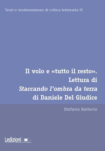 Il volo e «tutto il resto». Lettura di Staccando l'ombra da terra di Daniele Del Giudice - Stefano Ballerio - Libro Ledizioni 2025, Testi e testimonianze di critica letteraria | libraccio.click