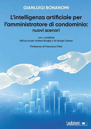 L'intelligenza artificiale per l'amministratore di condominio: nuovi scenari - Gianluigi Bonanomi - Libro Ledizioni 2026, Fai da tech | libraccio.click