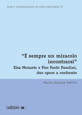 «È sempre un miracolo incontrarsi». Elsa Morante e Pier Paolo Pasolini, due opere a confronto - Maria Claudia Petrini - Libro Ledizioni 2026, Testi e testimonianze di critica letteraria | libraccio.click