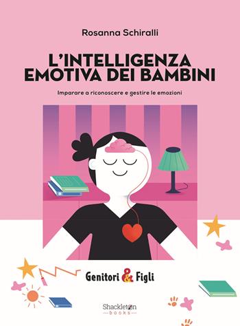 L'intelligenza emotiva dei bambini. Imparare a riconoscere e gestire le emozioni - Rosanna Schiralli - Libro Shackleton 2024, Genitori&Figli | libraccio.click