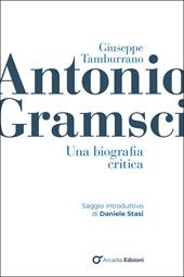 Antonio Gramsci. Una biografia critica