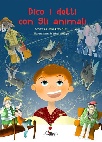 Dico i detti con gli animali - Irene Fraschetti - Libro Il Ciliegio 2025, Dai 6 ai 99 anni | libraccio.click