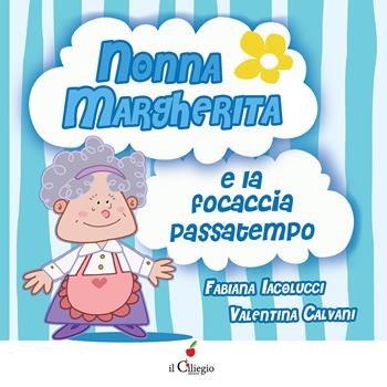 Nonna Margherita e la focaccia passatempo. Ediz. a colori - Fabiana Iacolucci - Libro Il Ciliegio 2026, Dai 3 ai 6 anni | libraccio.click