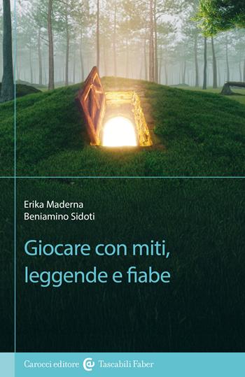 Giocare con miti, leggende e fiabe - Beniamino Sidoti, Erika Maderna - Libro Carocci 2026, I tascabili | libraccio.click