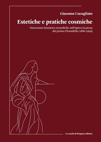 Estetiche e pratiche cosmiche. Narrazioni iniziatico-teosofiche nell’opera in prosa del primo Pirandello (1886-1909) - Giacomo Cucugliato - Libro La Scuola di Pitagora 2025, Biblioteca di Sinestesie | libraccio.click