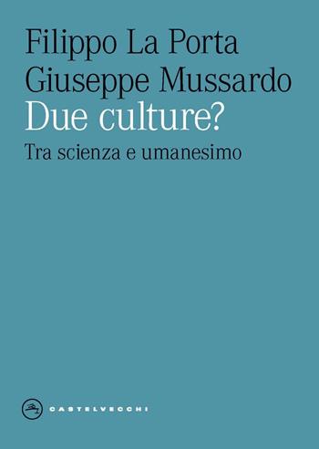 Due culture? Tra scienza e umanesimo - Filippo La Porta, Giuseppe Mussardo - Libro Castelvecchi 2024, Eliche | libraccio.click