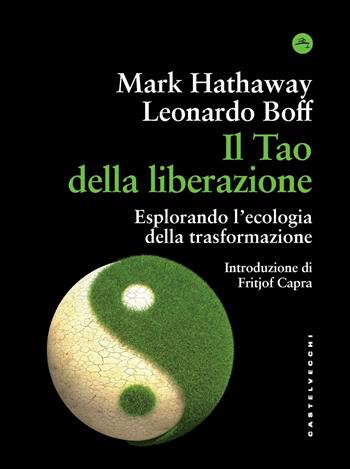 Il tao della liberazione. Esplorando l'ecologia della trasformazione - Leonardo Boff, Mark Hathaway - Libro Castelvecchi 2025, Frangenti | libraccio.click