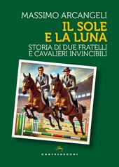 Il sole e la luna. Storia di due fratelli e cavalieri invincibili