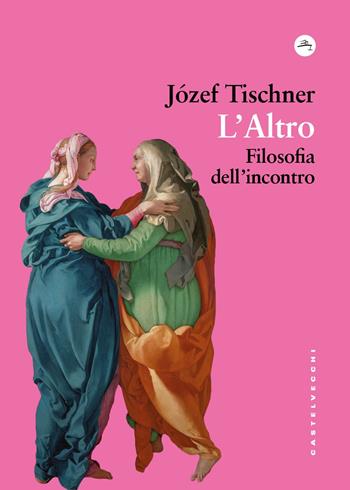 L'Altro. Filosofia dell'incontro - Józef Tischner - Libro Castelvecchi 2025, Frangenti | libraccio.click