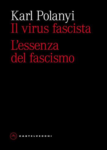 Il virus fascista. L'essenza del fascismo - Karl Polanyi - Libro Castelvecchi 2026, Eliche | libraccio.click