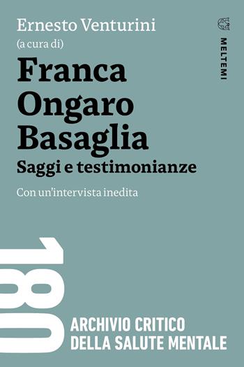 Franca Ongaro Basaglia. Saggi e testimonianze. Con un’intervista inedita - Ernesto Venturini - Libro Meltemi 2025, 180. Archivio critico della salute mentale | libraccio.click