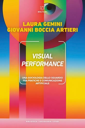 Visual performance. Una sociologia dello sguardo fra pratiche e comunicazione artificiale - Giovanni Boccia Artieri, Laura Gemini - Libro Meltemi 2026, Biblioteca/sociologia | libraccio.click
