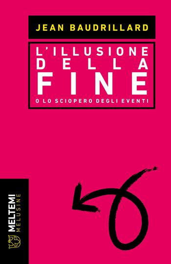 L'illusione della fine o Lo sciopero degli eventi - Jean Baudrillard - Libro Meltemi 2026, Le melusine | libraccio.click
