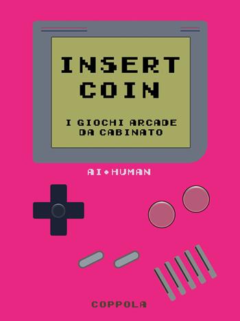 Insert Coin. I giochi Arcade da cabinato  - Libro Coppola Editore 2025, Bookboy | libraccio.click