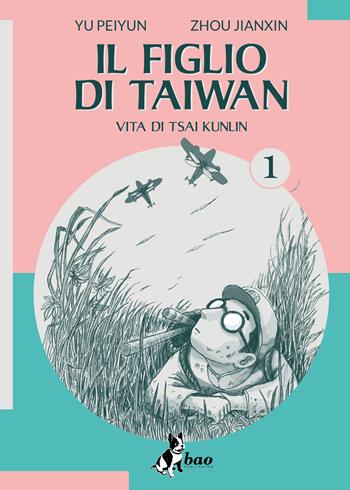 Il figlio di Taiwan. Vita di Tsai Kunlin. Vol. 1 - Yu Peiyun, Zhou Jianxin - Libro Bao Publishing 2025 | libraccio.click