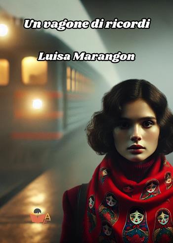 Un vagone di ricordi - Luisa Marangon - Libro Atile 2025 | libraccio.click